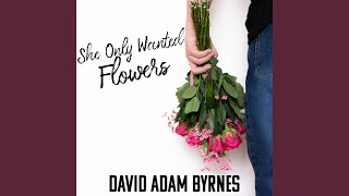 She Only Wanted Flowers Music Video