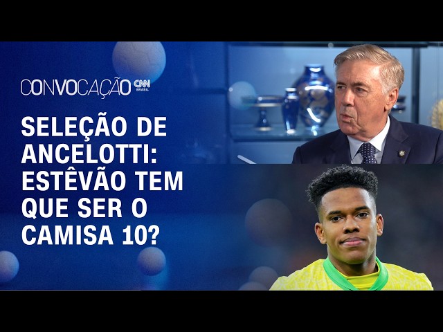 “Estêvão tem que ser o camisa 10”: debate cobra mudanças na Seleção de Ancelotti | CONVOCAÇÃO CNN
