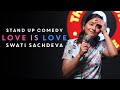 Love Is Love Stand Up Comedy By Swati Sachdeva