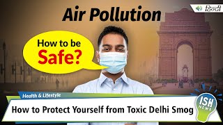 How to Protect Yourself from Toxic Delhi Smog