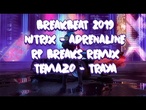 BREAKBEAT 2019 / Nitrix - Adrenaline (RP Breaks Remix) BREAKS MIX - TEMAZO - TRAYA