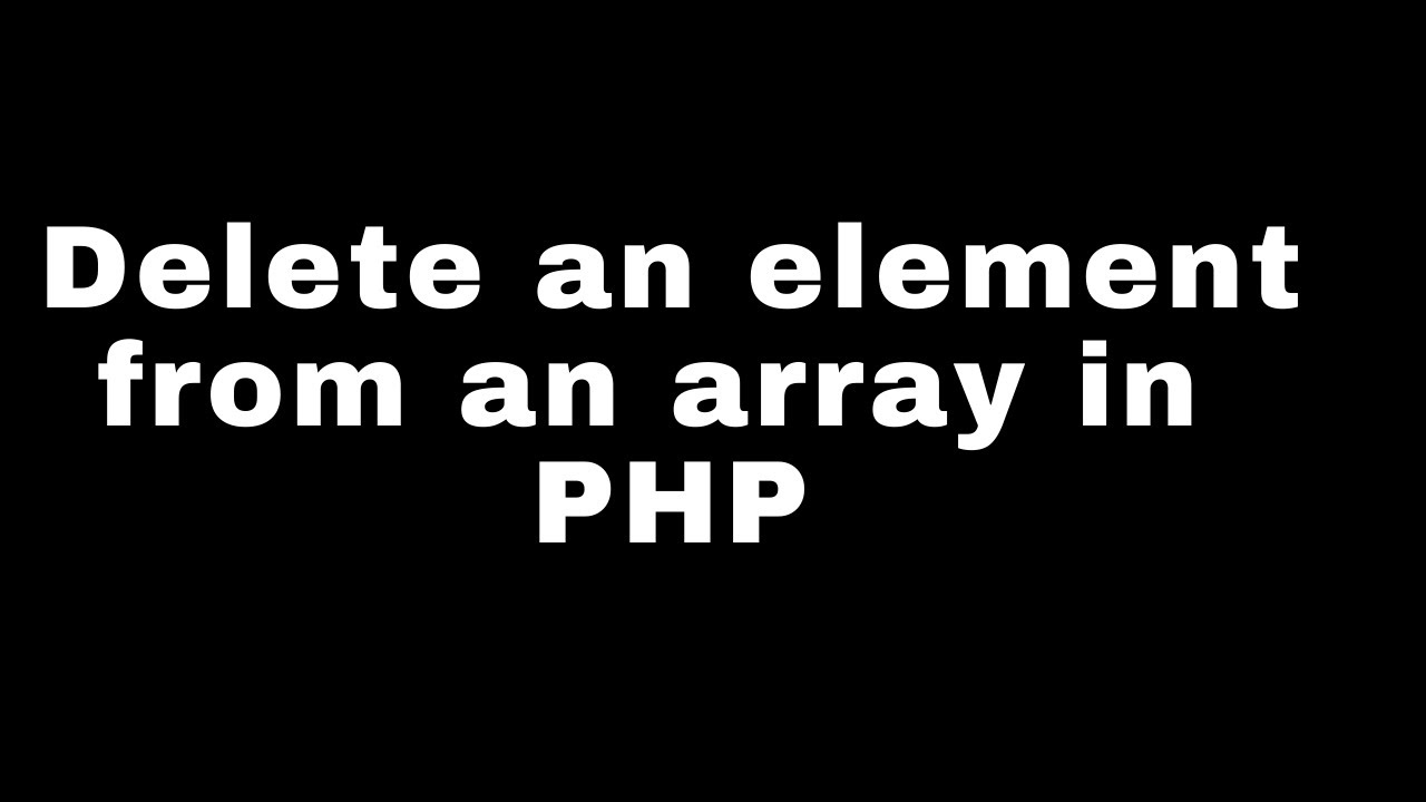 PHP: How to delete an element from an array in PHP?