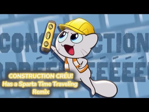 [Inspired] CONSTRUCTION CRÉU! - Has a Sparta Time Traveling Remix [READ DESC]