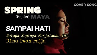 Download lagu SAMPAI HATI (Betapa sepinya Perjalanan ini) Cover Dina Iwan rajja populer Spring - Maya mp3