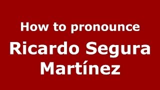 How to pronounce Ricardo Segura Martínez