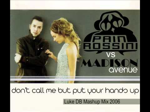 Pain & Rossini Vs Madison Avenue - Don't call me baby but put your hands up (Luke DB MashUp 2006)
