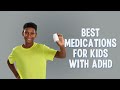ADHD Medications For Kids - What Parents Need To Know About ADHD Medications