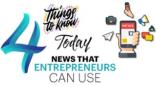 4 Things to Know Today: News that Entrepreneurs Can Use