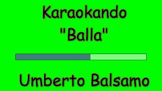 Karaoke Italiano -Balla - Umberto Balsamo ( Testo 
