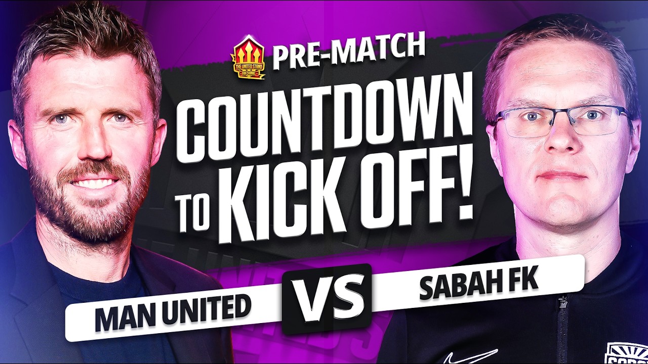 MAN UNITED vs SABAH FK! Countdown To Kickoff!
