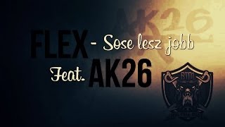 Flex - Sose Lesz Jobb feat. AK26 | EXCLUSIVE |