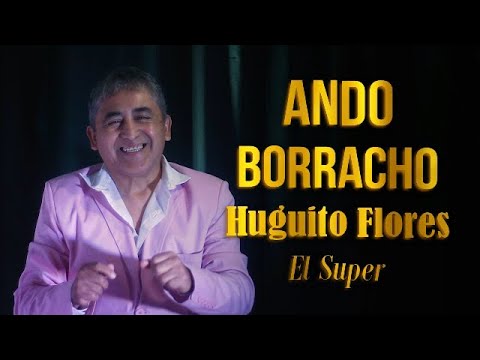 𝐇𝐮𝐠𝐮𝐢𝐭𝐨 𝐅𝐥𝐨𝐫𝐞𝐬 𝐄𝐥 𝐒ú𝐩𝐞𝐫 - 𝐀𝐧𝐝𝐨 𝐁𝐨𝐫𝐫𝐚𝐜𝐡𝐨