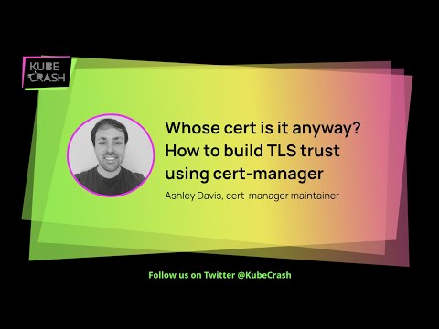 Whose cert is it anyway? How to build TLS trust using cert-manager