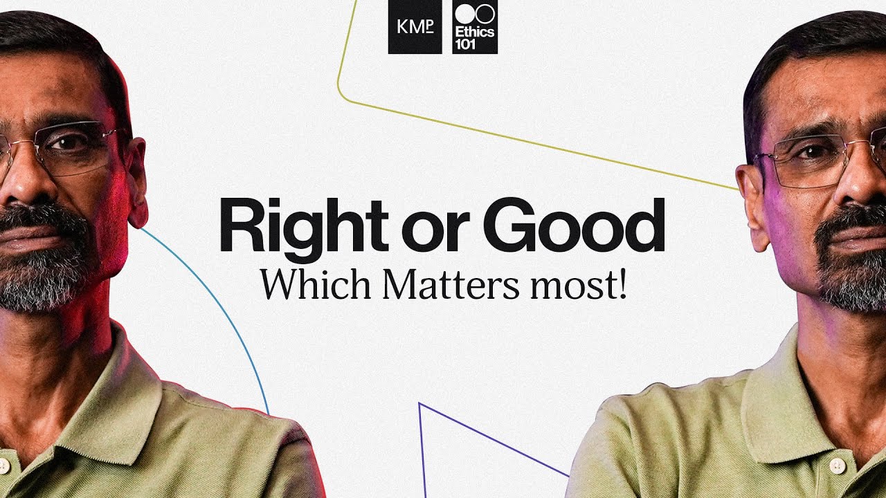"Why Right and Good Aren't the Same!" | UPSC GS 4 Ethics | K M Pathi | Ethics101