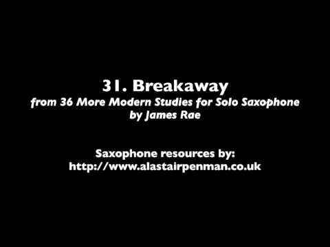 31. Breakaway from 36 More Modern Studies for Solo Saxophone by James Rae