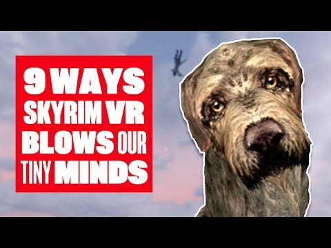 9 ways Skyrim VR blows our tiny little minds