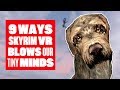 9 ways Skyrim VR blows our tiny little minds