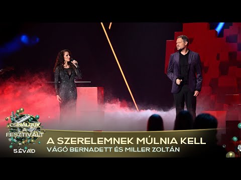 A szerelemnek múlnia kell (VÁGÓ BERNADETT, MILLER ZOLTÁN) | Csináljuk a fesztivált! | VÁLOGATÓ