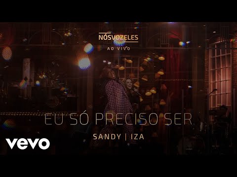 Sandy, IZA - Eu Só Preciso Ser (Ao Vivo Em São Paulo / 2022)