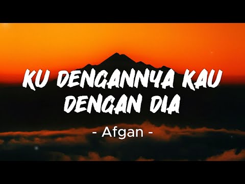 Ku Dengannya Kau Dengan Dia - Afgan | Lirik