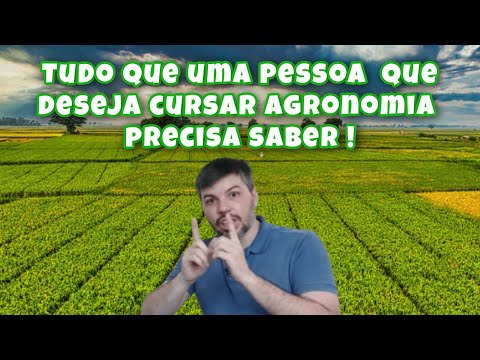 Tudo que uma pessoa precisa saber antes de querer Cursar Agronomia