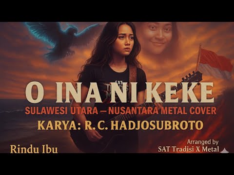 “O INA NI KEKE (Sulawesi) – Lagu Rindu Ibu versi METAL”#9 karya:R.C. Hadjosubroto