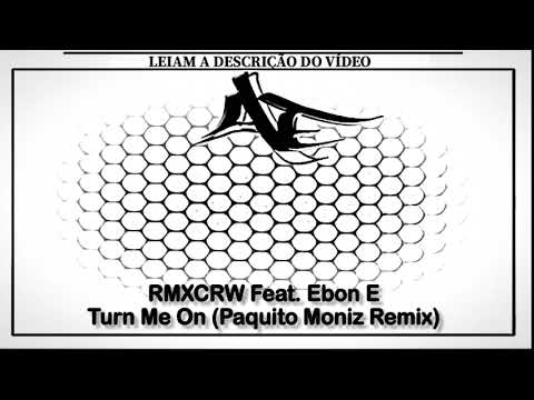 RMXCRW Feat. Ebon E - Turn Me On (Paquito Moniz Remix)