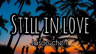 Jason Chen - Still In Love (Lyrics)🎶