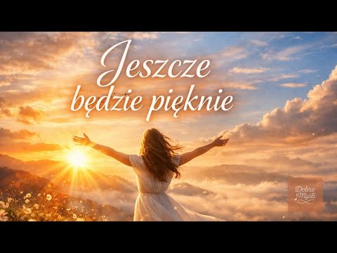 Jeszcze będzie pięknie ✨ Radosna ballada o nadziei | Wzruszająca