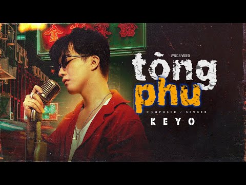 Tòng Phu - Keyo (MV Lyrics ) | quá khó để chăm lo một người con gái ấm no đến khi cuối đời…