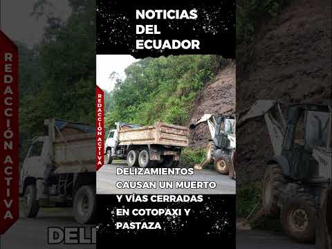 Lluvias provocan derrumbes, vías cerradas y una persona fallecida en Cotopaxi y Pastaza