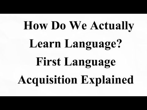How Do We Actually Learn Language? | First Language Acquisition Explained