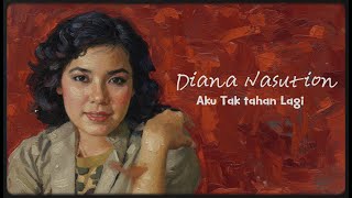 Download lagu Diana Nasution - Aku Tak Tahan Lagi ( Lirik Video) mp3
