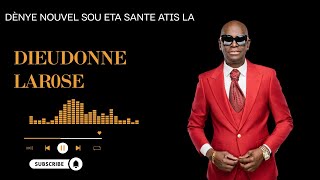 Dieudonne Larose Dènye Nouvèl Sou Eta Sante Atis la !