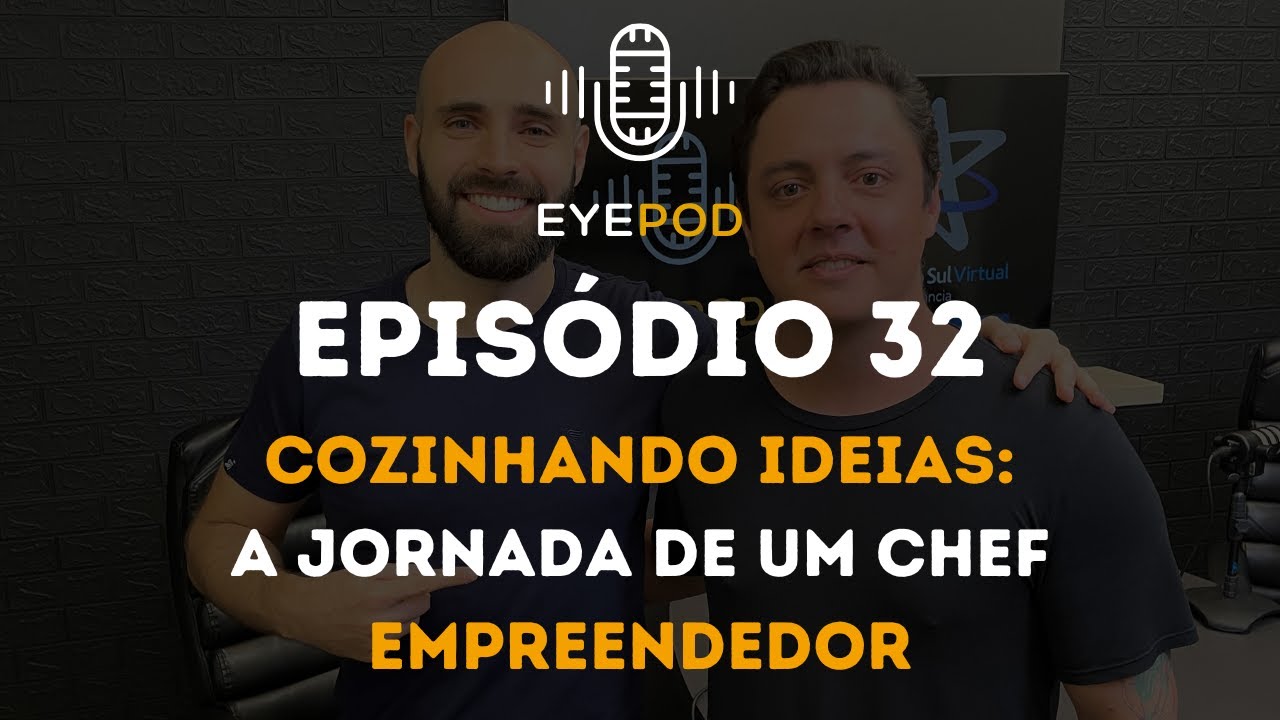 EyePod - Episódio 32 - Cozinhando ideias: A jornada de um chef empreendedor