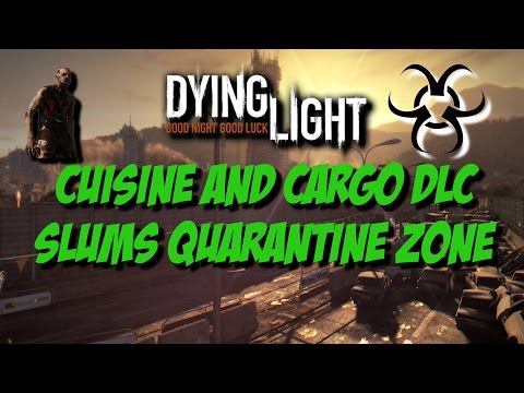 Dying Light - Cuisine and Cargo DLC - Slums Quarantine Zone