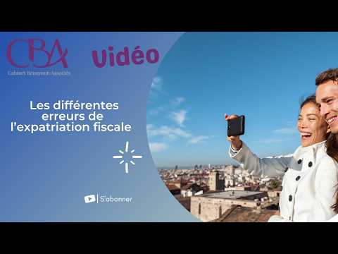 Les différentes erreurs de l’expatriation fiscale
