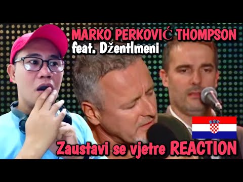 MARKO PERKOVIĆ THOMPSON feat. Džentlmeni - Zaustavi se vjetre REACTION