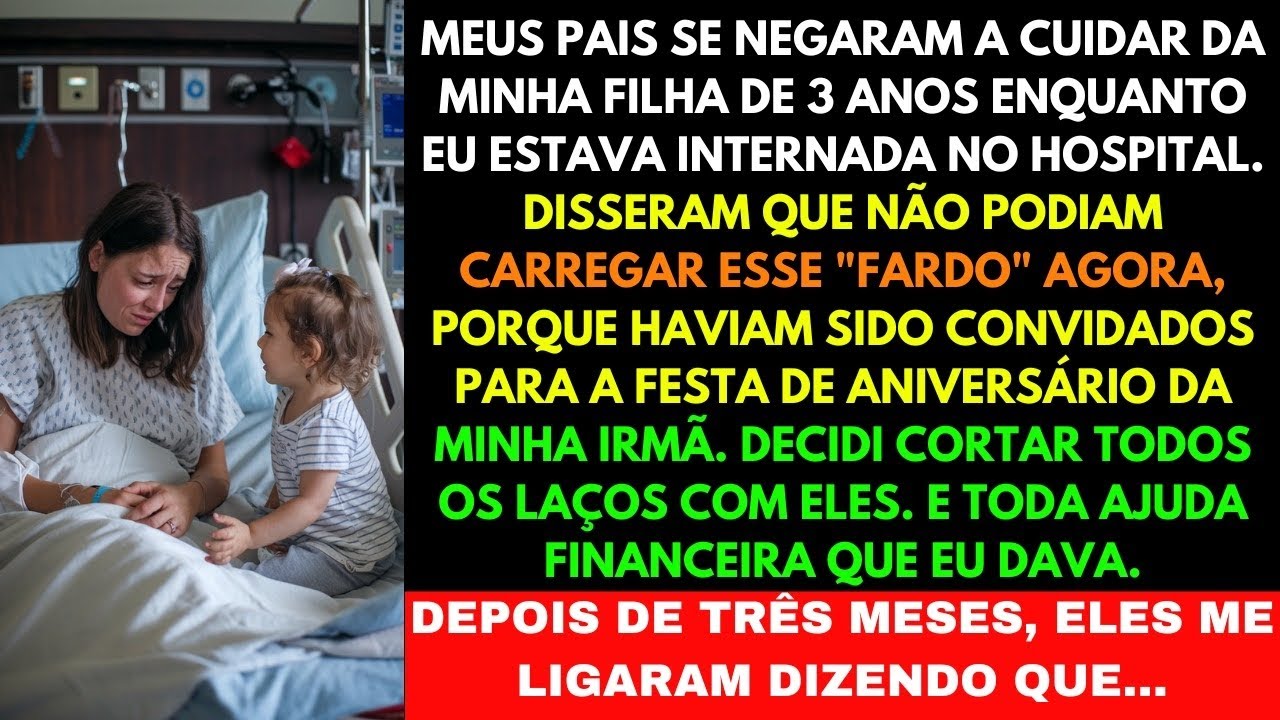 MEU PAI SE NEGOU A CUIDAR DA MINHA DE 3 ANOS E DISSE: NÃO POSSO CARREGAR ESSE FARDO!