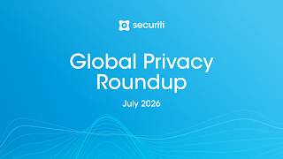 Global Privacy Roundup | July 2026: New Privacy Laws, Major Fines & Global Data Protection Updates