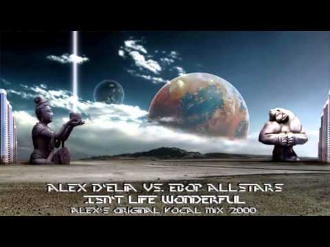 Alex D'Elia vs. Ebop Allstars - Isn't Life Wonderful? (Alex's Original Vocal Mix) ·2000·