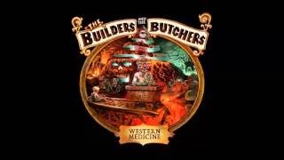 The Builders and the Butchers - Western Medicine (2013) (Full Album)