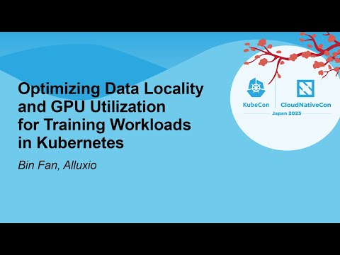 Optimizing Data Locality and GPU Utilization for Training Workloads in Kubernetes - Bin Fan, Alluxio
