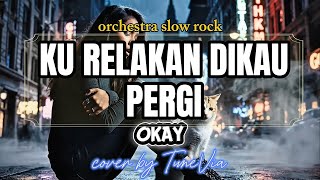 Download lagu Okay – Ku Relakan Dikau Pergi | Versi Slow Rock Nostalgia (Tribute ) by TuneVia mp3