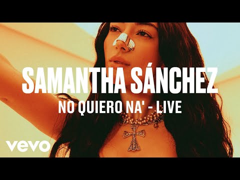 Samantha Sánchez - No Quiero Na' (Live) | Vevo DSCVR