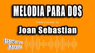 Joan Sebastian - Melodia Para Dos (Versión Karaoke)