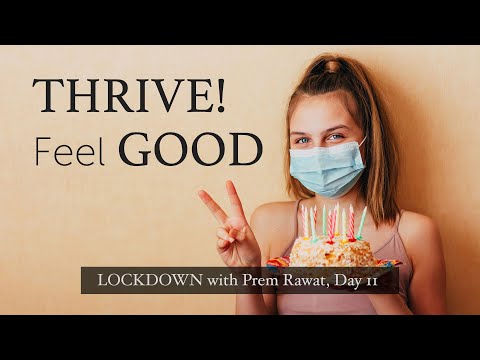 Lockdown Day 11 with Prem Rawat - Thrive! Feel good!