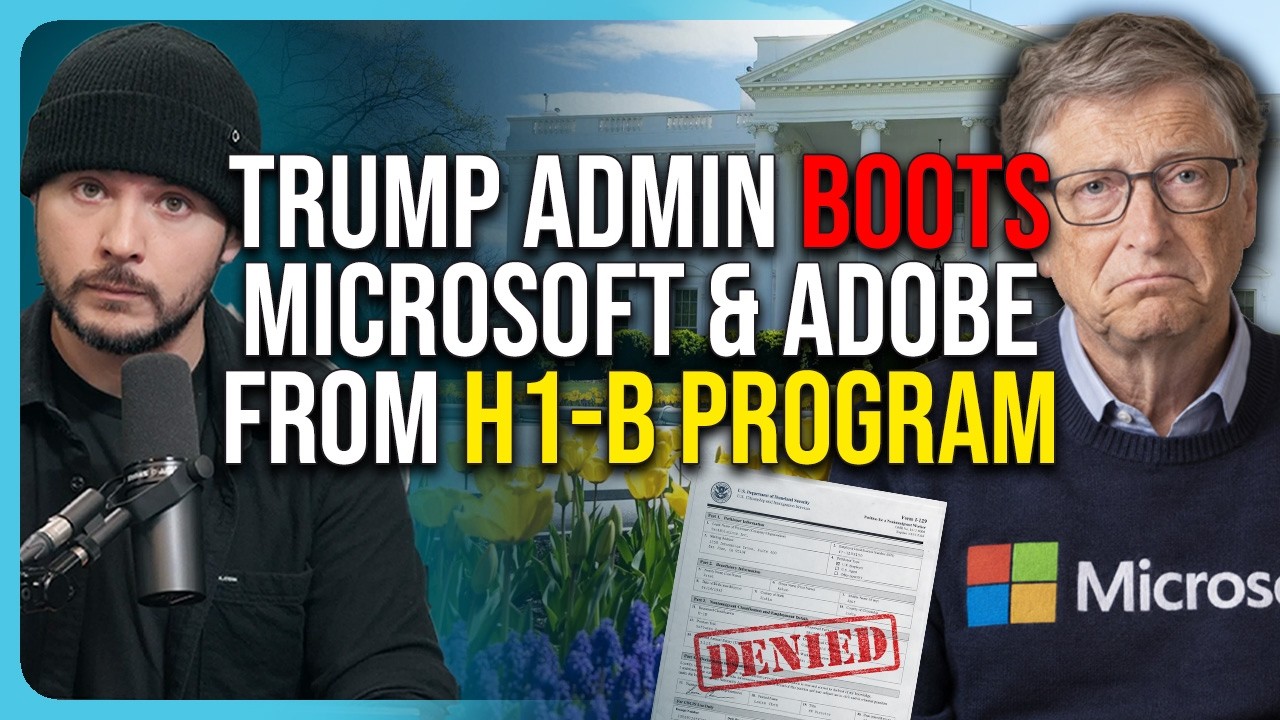 Trump Admin BOOTS Microsoft & Adobe From H1-B Program, BASED