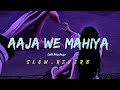 Aaja We Mahiya Slowed Reverb Sad Lofi Slowed Review