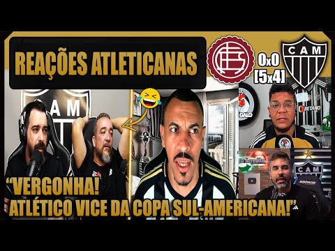 REAÇÕES dos ATLETICANOS - LANÚS 0 [5]x[4] 0 ATLÉTICO MG - VICE DA SULAMERICANA - VAMOS RIR DO GALO!